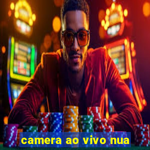 camera ao vivo nua